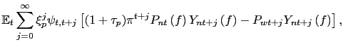 $\displaystyle \mathbb{E}_{t}\sum_{j=0}^{\infty}\xi_{p}^{j}\psi_{t,t+j}\left[ (1+\tau_{p} )\pi^{t+j}P_{nt}\left( f\right) Y_{nt+j}\left( f\right) -P_{wt+j} Y_{nt+j}\left( f\right) \right] ,$