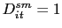 $ D_{it}^{sm}=1$