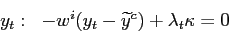 \begin{align*}\begin{array}[c]{cc} y_{t}: & -w^{i}(y_{t}-\widetilde{y}^{c})+\lambda_{t}\kappa=0 \end{array}\end{align*}