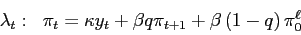\begin{align*}\begin{array}[c]{cc} \lambda_{t}: & \pi_{t}=\kappa y_{t}+\beta q\pi_{t+1}+\beta\left( 1-q\right) \pi_{0}^{\ell} \end{array}\end{align*}
