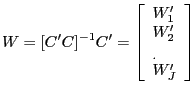$\displaystyle W=[{C}^{\prime}C]^{-1}{C}^{\prime}=\left[ { \begin{array}[c]{l} W_{1} ^{\prime}\\ W_{2} ^{\prime}\\ _{.}\\ W_{J} ^{\prime}\\ \end{array} } \right]$
