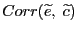 $ Corr(\widetilde{e}, \; \widetilde{c})$