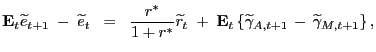 $\displaystyle \mathbf{E}_{t} \widetilde{e}_{t+1} \; - \; \widetilde{e}_{t} \; \; = \; \; \frac{r^{\ast}}{1 + r^{\ast}} \widetilde{r}_{t} \; + \; \mathbf{E}_{t} \left\{ \widetilde{\gamma}_{A,t+1} \, - \, \widetilde{\gamma}_{M,t+1} \right\} ,$