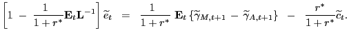 $\displaystyle \left[ 1 \; - \; \frac{1 \; \;}{1 + r^{\ast}} \mathbf{E}_{t} \mathbf{L}^{-1} \right] \widetilde{e}_{t} \; \; = \; \; \frac{1 \; \;}{1 + r^{\ast}} \mathbf{\ E}_{t} \left\{ \widetilde{\gamma}_{M,t+1} \, - \, \widetilde {\gamma}_{A,t+1} \right\} \; \; - \; \; \frac{r^{\ast}}{1 + r^{\ast}} \widetilde{c}_{t}.$