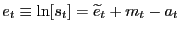 $ e_{t} \equiv\ln[s_{t}] = \widetilde{e}_{t} + m_{t} - a_{t}$