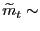 $ \widetilde{m}_{t} \sim$