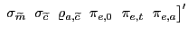 $ \, \, \sigma_{\widetilde{m}} \; \, \, \sigma_{\widetilde{c}} \, \, \; \varrho_{a,\widetilde{c}} \; \, \, \pi_{e,0} \; \, \, \pi_{e,t} \; \, \, \pi_{e,a} \bigr]^{\prime}$