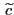 $ \, \widetilde{c}$