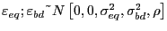 $ \varepsilon_{eq};\varepsilon_{bd}\symbol{126}N\left[ 0,0,\sigma_{eq} ^{2},\sigma_{bd}^{2},\rho\right] $
