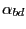 $ \alpha_{bd} $