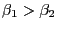 $ \beta_{1}>\beta_{2}$