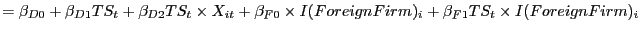 $\displaystyle =\beta_{D0}+\beta_{D1}TS_{t}+\beta_{D2}TS_{t}\times X_{it} +\beta_{F0}\times I(ForeignFirm)_{i}+\beta_{F1}TS_{t}\times I(ForeignFirm)_{i}$