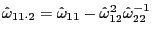 $ \hat{\omega}_{11\cdot 2}=\hat{\omega}_{11}-\hat{\omega}_{12}^{2}\hat{\omega}_{22}^{-1}$