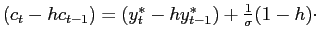 $ (c_{t}-hc_{t-1})=(y_{t}^{\ast }-hy_{t-1}^{\ast })+\frac{1}{\sigma }(1-h) \cdot$