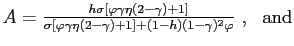 $ A=\frac{h\sigma \lbrack \varphi \gamma \eta (2-\gamma )+1]}{\sigma \lbrack \varphi \gamma \eta (2-\gamma )+1]+(1-h)(1-\gamma )^{2}\varphi } \ , \ \ \text{and}$