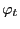 $ \varphi_{t}$