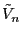 $ \tilde{V}_{n}$