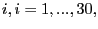 $ i,i=1,...,30,$