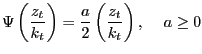 $\displaystyle \Psi\left( {\frac{z_{t} }{k_{t} }} \right) =\frac{a}{2}\left( {\frac{z_{t} }{k_{t} }} \right) ,\,\,\,\,\,\,\,a\ge0$