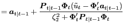 $\displaystyle = \boldsymbol{a}_{t\vert t-1} + \frac{\boldsymbol{P} _{t\vert t-1}\boldsymbol{\Phi}_{t}(\tilde{u}_{t} - \boldsymbol{\Phi}^{\prime}_{t} \boldsymbol{a}_{t\vert t-1})}{\zeta_{2}^{2} + \boldsymbol{\Phi}^{\prime}_{t} \boldsymbol{P}_{t\vert t-1} \boldsymbol{\Phi}_{t}}$