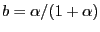 $ b=\alpha/(1+\alpha)$