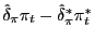 $ \hat{\delta}_\pi\pi_t-\hat{\delta}_\pi^\ast\pi_t^\ast$
