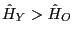 $ \hat {H}_{Y}>\hat{H}_{O}$
