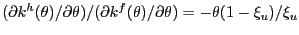 $ (\partial k^{h}(\theta)/\partial\theta) / (\partial k^{f}(\theta) / \partial\theta) = - \theta(1-\xi_{u})/\xi_{u}$