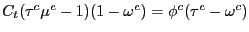 $ C_{t}(\tau^{c}\mu^{c}-1)(1-\omega^{c})=\phi^{c}(\tau^{c}-\omega^{c})$