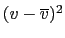 $ (v-\overline{v})^{2}$