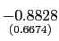 $ \underset{{\small (0.6674)} }{-0.8828}$