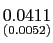 $ \underset{{\small (0.0052)}}{0.0411}$