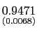 $ \underset{{\small (0.0068)}} {0.9471}$