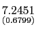 $ \underset{{\small (0.6799)}}{7.2451} $