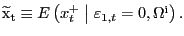 $ {\widetilde{\mathrm{x}}}_{\mathrm{t}}\equiv E\left( x^{+}_{t} \mathrel{\left\vert\vphantom{x^+_t {\varepsilon }_{1,t}=0,{\Omega }^{{\rm i}}}\right.\kern-\nulldelimiterspace}{\varepsilon }_{1,t} =0,{\Omega}^{\mathrm{i}}\right) .$