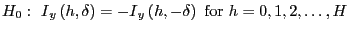 $ H_{0}:{\ I} _{y}\left( h,\delta\right) ={-I}_{y}\left( h,-\delta\right) \ \mathrm{for} \ h=0,1,2,\dots,H$