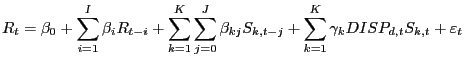 $\displaystyle R_{t} =\beta_{0} +\sum_{i=1}^{I}\beta_{i} R_{t-i} +\sum_{k=1}^{K}\sum_{j=0}^{J}\beta_{kj} S_{k,t-j} +\sum_{k=1}^{K}\gamma_{k} DISP_{d,t} S_{k,t} +\varepsilon_{t}$