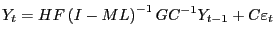 $\displaystyle Y_{t}=HF\left( I-ML\right) ^{-1}GC^{-1}Y_{t-1}+C\varepsilon_{t}$