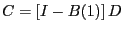 $\displaystyle C=\left[ I-B(1)\right] D$