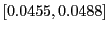 $ [0.0455,0.0488]$
