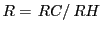 $ R=\left. RC\right/ RH$