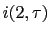 $ i(2,\tau)$
