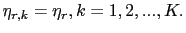 $\displaystyle \eta_{r,k}=\eta_{r},k=1,2,...,K.$