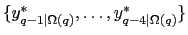 $ \{y_{q-1\vert\Omega(q)}^{*},\ldots,y_{q-4\vert\Omega(q)}^{*}\}$