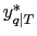 $ y_{q\vert T}^{*}$