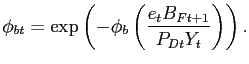 $\displaystyle \phi_{bt} = \exp\left( -\phi_{b} \left( \frac{e_{t} B_{Ft+1}}{P_{Dt} Y_{t} }\right) \right) .$
