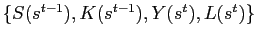 $ \left\{ S(s^{t-1}),K(s^{t-1} ),Y(s^{t}),L(s^{t})\right\} $