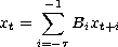  xt = the summation (from i=-tau to -1) of B(subscript i)*x(subscript t + i) 