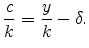 \displaystyle \frac{c}{k}=\frac{y}{k}-\delta.