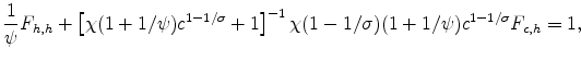 \displaystyle \frac{1}{\psi}F_{h,h}+\left[\chi(1+1/\psi)c^{1-1/\sigma}+1\right]^{-1} \chi(1-1/\sigma)(1+1/\psi)c^{1-1/\sigma}F_{c,h}=1,